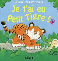 Je t'ai eu Petit Tigre ! : soulève tous les volets !