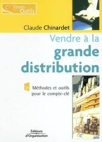 Vendre à la grande distribution : méthodes et outils pour le compte-clé