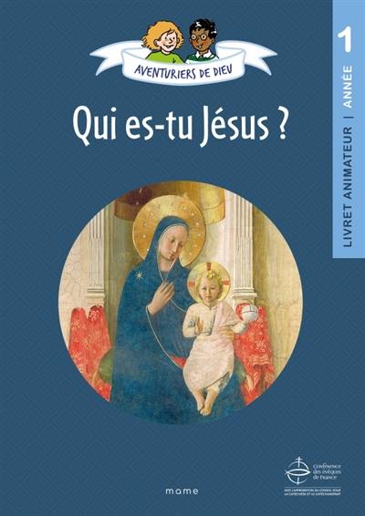 Aventuriers de Dieu, année 1 : qui es-tu Jésus ? : livret animateur