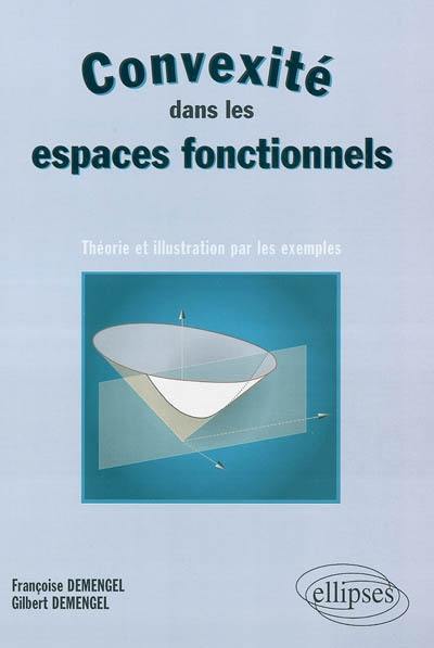 Convexité dans les espaces fonctionnels : théorie et illustration par les exemples