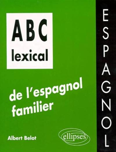 Abc lexical de l'espagnol familier