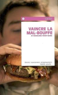 Vaincre la mal bouffe : obésité, hypertension, amaigrissement, diabète, goutte...