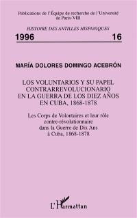 Los voluntarios y su papel contrarrevolucionario en la Guerra de los Diez Anos en Cuba, 1868-1878. Les corps de Volontaires et leur rôle contre-révolutionnaire dans la Guerre de Dix ans à Cuba, 1868-1878