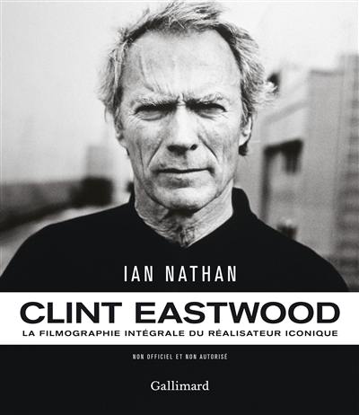 Clint Eastwood : la filmographie intégrale du réalisateur iconique : non officiel et non autorisé