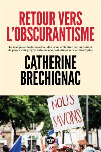 Retour vers l'obscurantisme : la manipulation des savoirs et des peurs orchestrée par un courant de pensée anti-progrès entraîne nos civilisations vers la catastrophe