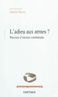 L'adieu aux armes ? : parcours d'anciens combattants