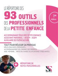 Le répertoire des 93 outils des professionnels de la petite enfance : accompagnant éducatif petite enfance, assistant maternel, ATSEM, ASEM, auxiliaire de puériculture : tout pour réussir sa pratique