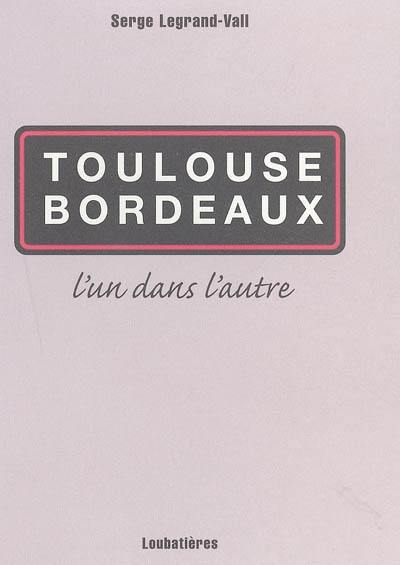 Toulouse, Bordeaux : l'un dans l'autre