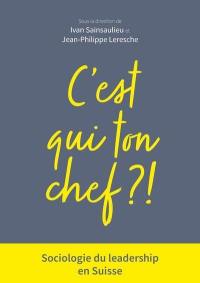 C'est qui ton chef ? ! : sociologie du leadership en Suisse