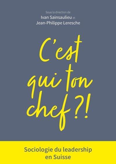 C'est qui ton chef ? ! : sociologie du leadership en Suisse