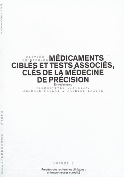 Médicaments ciblés et tests associés, clés de la médecine de précision : percées des recherches cliniques, entre promesses et réalité : entretien avec Pierre-Yves Dietrich, Jacques Fellay & Patrice Lalive