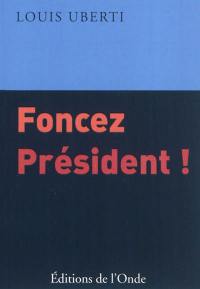 Foncez président !