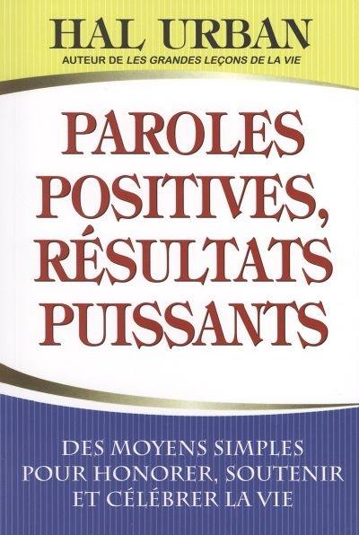 Paroles positives, résultats puissants : des moyens simples d'honorer, de soutenir et de célébrer la vie