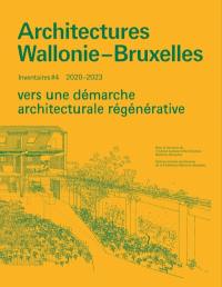 Architectures Wallonie-Bruxelles : vers une démarche architecturale régénérative : 2020-2023