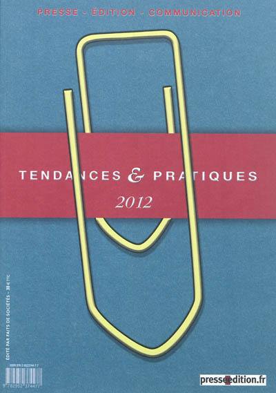 Tendances & pratiques : presse, édition, communication, n° 2012