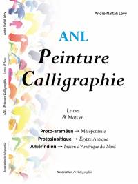 Peinture calligraphie. Lettres & mots en : proto-araméen-Mésopotamie, protosinaïtique-Egypte antique, amérindien-indien d'Amérique du Nord