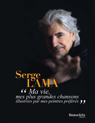 Serge Lama : ma vie, mes plus grandes chansons illustrées par mes peintres préférés