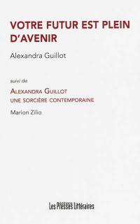 Votre futur est plein d'avenir. Alexandra Guillot : une sorcière contemporaine