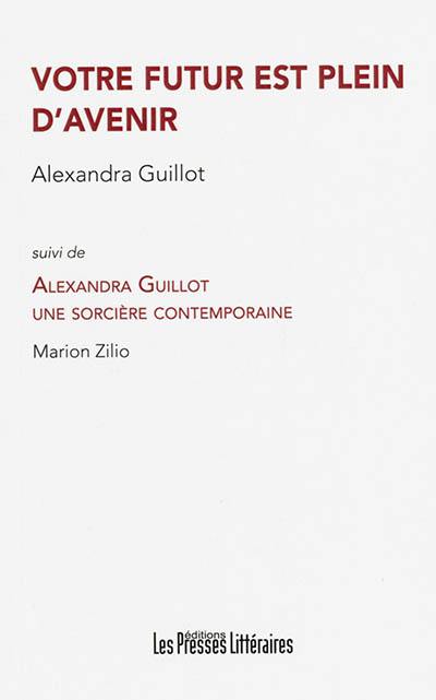 Votre futur est plein d'avenir. Alexandra Guillot : une sorcière contemporaine