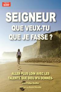 Seigneur que veux-tu que je fasse ? : aller plus loin avec les talents que Dieu m'a donnés