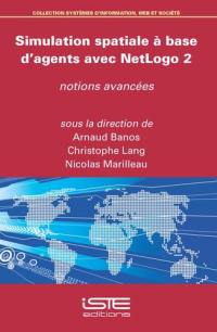 Simulation spatiale à base d'agents avec NetLogo. Vol. 2. Notions avancées