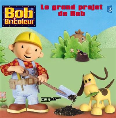 Bob le bricoleur. Le grand projet de Bob