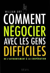 Comment négocier avec les gens difficiles : de l'affrontement à la coopération