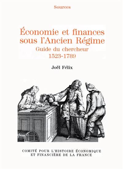 Economie et finances sous l'Ancien Régime : guide du chercheur : 1523-1789