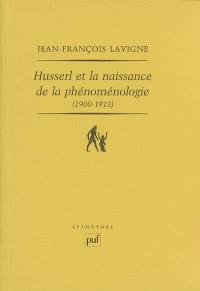 Husserl et la naissance de la phénoménologie (1900-1913)