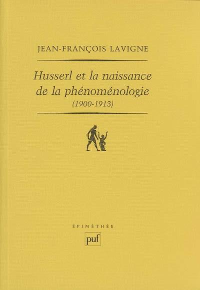 Husserl et la naissance de la phénoménologie (1900-1913)