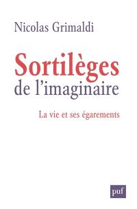 Sortilèges de l'imaginaire : la vie et ses égarements