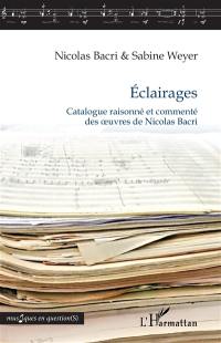 Eclairages : catalogue raisonné et commenté des oeuvres de Nicolas Bacri