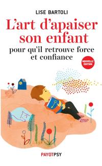 L'art d'apaiser son enfant : pour qu'il retrouve force et confiance