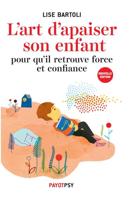 L'art d'apaiser son enfant : pour qu'il retrouve force et confiance