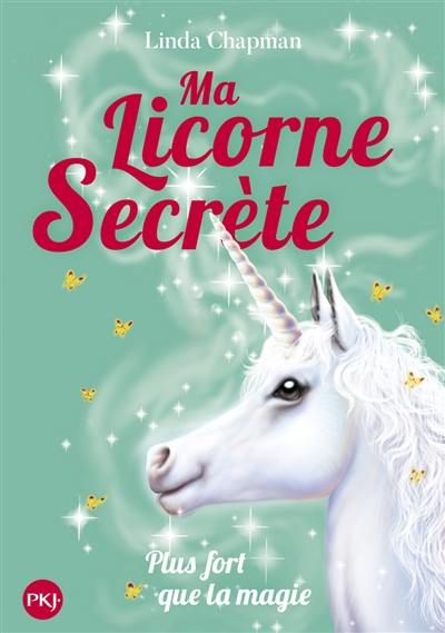 Ma licorne secrète. Vol. 5. Plus fort que la magie