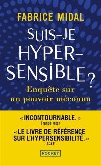 Suis-je hypersensible ? : enquête sur un pouvoir méconnu