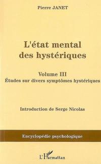 L'état mental des hystériques. Vol. 3. Etudes sur divers symptômes hystériques : 1911