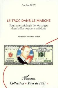 Le troc dans le marché : pour une sociologie des échanges dans la Russie post-soviétique