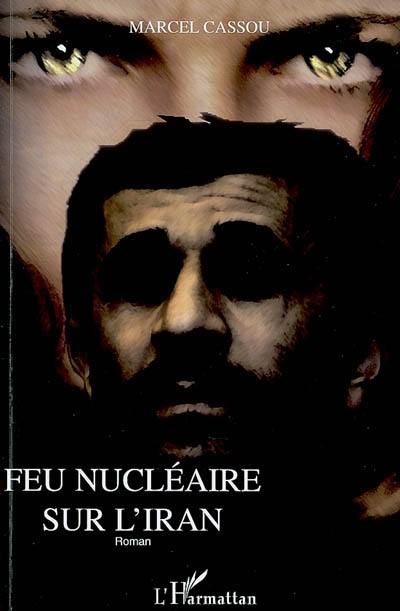 Feu nucléaire sur l'Iran