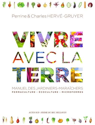 Vivre avec la terre : manuel des jardiniers-maraîchers : permaculture, écoculture, microfermes