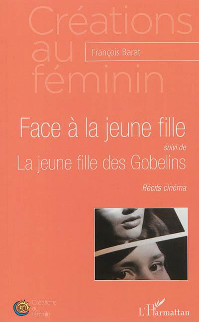 Face à la jeune fille. La jeune fille des Gobelins : récits cinéma