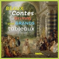 Beaux contes de Grimm pour grands tableaux