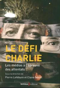 Le défi Charlie : les médias à l'épreuve des attentats