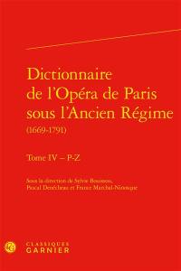 Dictionnaire de l'Opéra de Paris sous l'Ancien Régime : 1669-1791. Vol. 4. P-Z