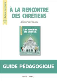 A la rencontre des chrétiens : année 4 : guide pédagogique