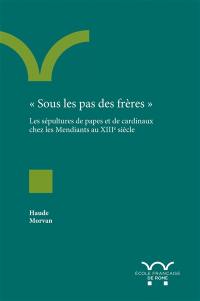 Sous les pas des frères : les sépultures de papes et de cardinaux chez les Mendiants au XIIIe siècle