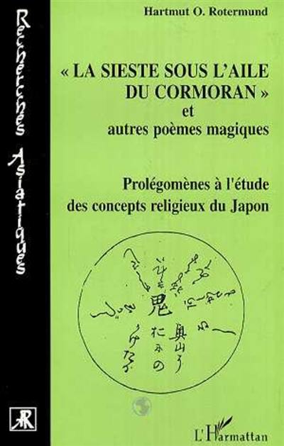 La sieste sous l'aile du cormoran et autres poèmes magiques : prolégomènes à l'étude des concepts religieux du Japon