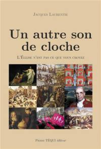 Un autre son de cloche : l'Eglise n'est pas ce que vous croyez