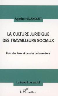 La culture juridique des travailleurs sociaux : états des lieux et besoins de formations