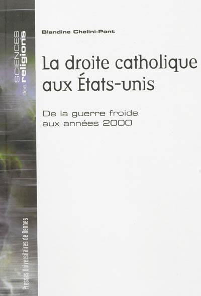 La droite catholique aux Etats-Unis : de la guerre froide aux années 2000